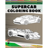 Supercar Coloring Book: Relaxation Luxury Hypercars Designs Pages for Kids, Adults, Boys and Car Lovers