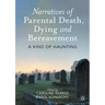 Narratives of Parental Death, Dying and Bereavement: A Kind of Haunting
