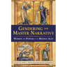 Gendering the Master Narrative: Women and Power in the Middle Ages