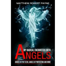 My Radical Encounters with Angels: Angels in the Flesh, Angels of Protection and More