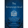 The Sovereign Soul: A Spiritual-But-Not-Religious Woman's Guide to Living a Soul-Centered Life