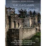 The Cathars and Carcassonne: The History and Legacy of the Medieval Christian Group and Its Last Stronghold