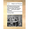 An inquiry into the human mind, on the principles of common sense. By Thomas Reid, ... The fourth edition corrected.