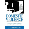 Domestic Violence Changing Culture Saving Lives: A workplace guide for developing a culture of empathy and understanding