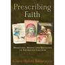 Prescribing Faith: Medicine, Media, and Religion in American Culture