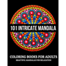 101 Intricate Mandala Coloring Books For Adults: Beautiful Mandalas For Relaxation: Stress Relieving Mandala Designs