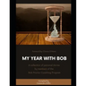 My Year with Bob: A collection of personal stories by members of the Bob Proctor Coaching Program