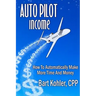 Auto Pilot Income: How To Automatically Make More Time And Money