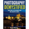 Photography Demystified: Your Guide to Exploring Light and Creative Ideas!