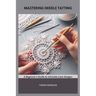 Mastering Needle Tatting: A Beginner's Guide to Intricate Lace Designs