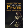 Winning the War Through Prayer: Spiritual Warfare Praying