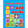 English - Italian Bilingual First Top 624 Words Educational Activity Book for Kids: Easy vocabulary learning flashcards best for infants babies toddle
