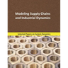 Modeling Supply Chains and Industrial Dynamics: Selected papers on System Dynamics. A book written by experts for beginners