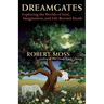Dreamgates: Exploring the Worlds of Soul, Imagination, and Life Beyond Death