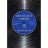 On This Date In Music: A Day to Day History of the Music that Inspires Us and the Artists Who Create It