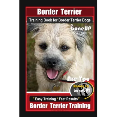Border Terrier Training Book for Border Terrier Dogs By BoneUP DOG Training, Are You Ready to Bone Up? Easy Training * Fast Results, Border Terrier Tr