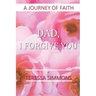 Dad, I Forgive You: A Journey of Faith