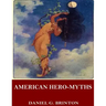 American Hero-Myths, a Study in the Native Religions of the Western Continent