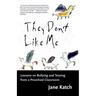 They Don't Like Me: Lessons on Bullying and Teasing from a Preschool Classroom