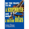 So You Want to Be a Scriptwriter and Make a Million Dollars