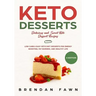 Keto Desserts: Delicious and Sweet Keto Dessert Recipes: Low Carb & Easy Keto Diet Desserts for Energy Boosting, Fat Burning, and Healthy Life
