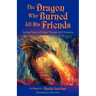 The Dragon Who Burned All His Friends