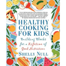 Healthy Cooking for Kids: Building Blocks for a Lifetime of Good Nutrition