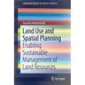 Land Use and Spatial Planning: Enabling Sustainable Management of Land Resources