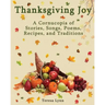 Thanksgiving Joy: A Cornucopia of Stories, Songs, Poems, Recipes, and Traditions