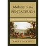 Idolatry in the Pentateuch: An Innertextual Strategy