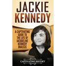 Jackie Kennedy: A Captivating Guide to the Life of Jacqueline Kennedy Onassis