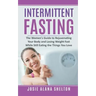 Intermittent Fasting: The Women's Guide to Rejuvenating Your Body and Losing Weight Fast While Still Eating the Things You Love
