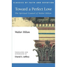 Toward a Perfect Love: The Spiritual Counsel of Walter Hilton