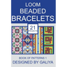 Loom Beaded Bracelets. Book of Patterns 1: 21 Projects