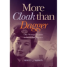More Cloak Than Dagger: One Woman's Career in Secret Intelligence