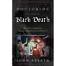 Doctoring the Black Death: Medieval Europe's Medical Response to Plague
