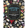 Crochet Cafe: Recipes for Amigurumi Crochet Patterns