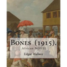 Bones (1915). By: Edgar Wallace: Bones. Being Further Adventures in Mr. Commissioner Sanders' Country