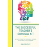 The Successful Teacher's Survival Kit: 83 Simple Things That Successful Teachers Do To Thrive in the Classroom