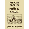 History Stories for Primary Grades (Yesterday's Classics)