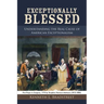 Exceptionally Blessed: Understanding the Real Cause of American Exceptionalism