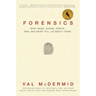 Forensics: What Bugs, Burns, Prints, Dna, and More Tell Us about Crime