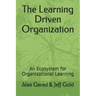 The Learning Driven Organization: An Ecosystem for Organizational Learning