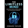 The Limitless Mind: Learn to Reach Your Full Potential through Self-Talk and Positive Affirmations