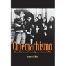 Cinemachismo: Masculinities and Sexuality in Mexican Film