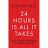 24 Hours Is All It Takes: Daily Habits Guaranteed to Change Your Life