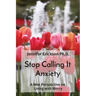 Stop Calling It Anxiety: A New Perspective on Living with Worry