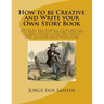 How to be Creative and Write your Own Story Book: Would be, and aspiring, young writers will enjoy, and love, writing their own children stories, usin