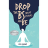 Drop the Bs (Belief Systems) and Be