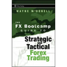 The FX Bootcamp Guide to Strategic and Tactical Forex Trading